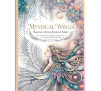 Mystical Wings: Reverse Coloring Book for Adults: Pre-Colored Ethereal Winged Goddess Portraits - Fantasy Lines, Zentangle Feathers & Magical Details for Dreamers