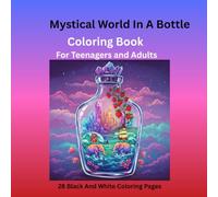 Mystical World In A Bottle Coloring Book For Teenagers and Adults: 28 Black And White Coloring Pages