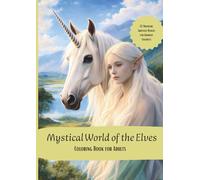 "Mystical World of the Elves”, Coloring book for adults:: in grayscale for advanced colorists; Magical fantasy world with beautiful elves, unicorns, pegasus … Creativity, mindfulness, relaxation.