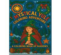 Mystical Yule Coloring Adventure: A Coloring Book of Shadows: A Magical Journey Through Winter Solstice Enchantment