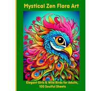 Mystical Zen Flora Art: Elegant Girls & Wild Birds for Adults, 100 Soulful Sheets