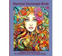 Mystical Zentangle Birds: Elegant Floral Portraits for Mindful Artists, 50 Unique Pages