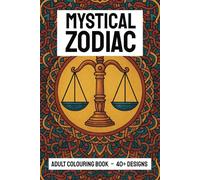 Mystical Zodiac Colouring Book FOR ADULTS: A Magical Zodiac Coloring Journey for the Soul| 6x9 inches, 88 pages | 40+ illustrations... Perfect for ... Gifts for Birthday, Vacations and Holidays