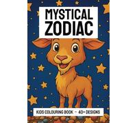 Mystical Zodiac Colouring Book FOR KIDS: A Magical Coloring Adventure Through the Stars for Kids! | 6x9 inches, 88 pages | 40+ illustrations... ... | Gifts for Birthday, Vacations and Holidays
