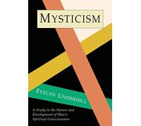 Mysticism: A Study in Nature and Development of Spiritual Consciousness