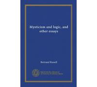Mysticism and logic, and other essays