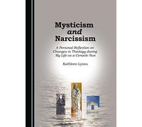 Mysticism and Narcissism: A Personal Reflection on Changes in Theology during My Life as a Cenacle Nun