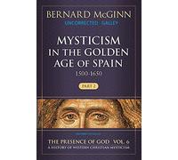 Mysticism in the Golden Age of Spain (1500-1650): 1500-1650 (The Presence of God)