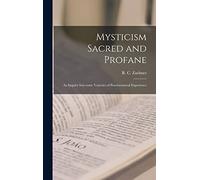 Mysticism Sacred and Profane: an Inquiry Into Some Varieties of Praeternatural Experience