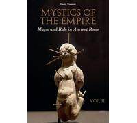 Mystics of the Empire Magic and Rule in Ancient Rome Volume 2