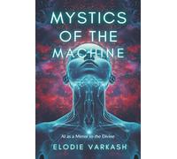 Mystics of the Machine: AI as a Mirror to the Divine