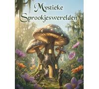 Mystieke Sprookjeswerelden: 50 magische illustraties - Creatief kleurboek met sprookjesdieren, feeën, draken en mythische wezens voor kinderen en jongeren