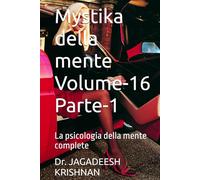 Mystika della mente Volume-16 Parte-1: La psicologia della mente complete (psychology of Mind)