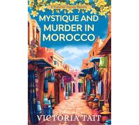 Mystique and Murder in Morocco: A Travel Cozy Mystery with a Female Amateur Sleuth (A Treasured Journey Mystery)