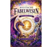Mystische Fabelwesen Ausmalbuch: Drachen, Runen, Magie und fantastische Welten zum Entspannen und Kreativsein | Über 50 detailreiche Fantasy-Motive für Erwachsene und Jugendliche
