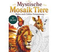 Mystische Mosaik Tiere: Malen nach Zahlen Entspannung | 50 Magische Tierdesigns für Erwachsene zum Ausmalen und Relaxen
