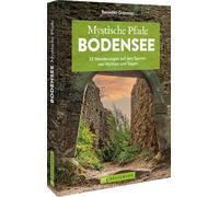 Mystische Pfade Bodensee: 33 Wanderungen auf den Spuren von Mythen und Sagen