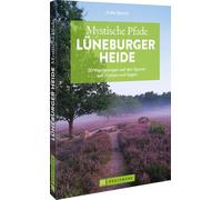 Mystische Pfade Lüneburger Heide: 30 Wanderungen auf den Spuren von Mythen und Sagen