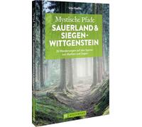 Mystische Pfade Sauerland und Siegen-Wittgenstein: 26 Wanderungen auf den Spuren von Mythen und Sagen