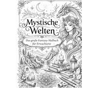 Mystische Welten - Das große Malbuch für Erwachsene: Über 50 detailreiche Ausmalmotive mit Mandalas, Drachen, magischen Landschaften, ... Line Art zur Entspannung und Stressreduktion