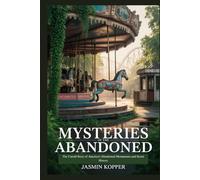 MYSTRIES OF THE ABANDONED: The Untold Story of America's Abandoned Monuments and Secret History