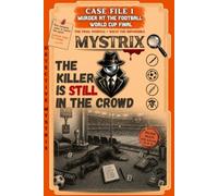 MYSTRIX: The Killer Is Still in the Crowd - Case File 1: Murder at the Football World Cup Final: 80,640 Suspects. 4 Stands. 30 Clues. One Killer. The ... Your Deadline. (The Killer Is Still Series)