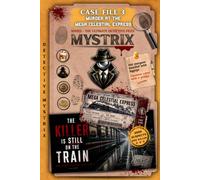 MYSTRIX: The Killer Is Still On the Train - Case File 3: Murder At The Mega Celestial Express: 2,000 Passengers. 20 Compartments. 155 Clues. 30 ... One Killer. (The Ultimate Detective Files)