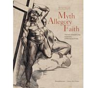 Myth, allegory, and faith. The kirk Edward Long collection of mannerist prints. Ediz. illustrata (Arte)