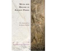 Myth and History in Ancient Persia: The Achaemenids in the Iranian Tradition (Edinburgh Studies in Ancient Persia)