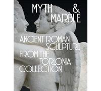 Myth and Marble: Ancient Roman Sculpture from the Torlonia Collection