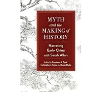 Myth and the Making of History: Narrating Early China with Sarah Allan (SUNY series in Chinese Philosophy and Culture)