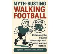 Myth-Busting Walking Football: Debunking the biggest misconceptions about walking football (The Lewes Lenny Walking Football Series Discover the beautiful game at a slower pace with Lewes Lenny)