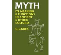 Myth: Its Meaning and Functions in Ancient and Other Cultures: Its Meaning and Functions in Ancient and Other Cultures Volume 40 (Sather Classical Lectures)