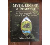 Myth Legend and Romance: An Encyclopaedia of the Irish Folk Tradition