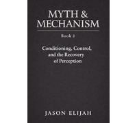 Myth & Mechanism, Book 2: Conditioning, Control, and the Recovery of Perception