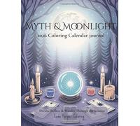 Myth & Moonlight: 2026 Coloring Calendar Planner: A Calm Coloring Journey Through Myth, Magic & Moonlight - Reflect, Create & Relax All Year