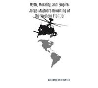 Myth, Morality, and Empire: Jorge Majfud’s Rewriting of the Western Frontier
