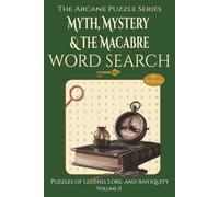 Myth, Mystery & the Macabre: Puzzles of Legend, Lore, and Antiquity (The Arcane Puzzle Series)