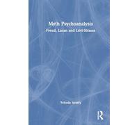 Myth Psychoanalysis: Freud, Lacan and Lévi-Strauss