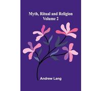 Myth, Ritual and Religion (Volume 2)