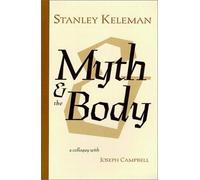 Myth & The Body: A Colloquy With Joseph Campbell