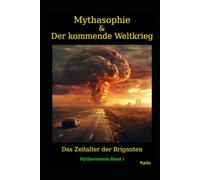 Mythasophie & Der kommende Weltkrieg: Das Zeitalter der Briganten (Mythaversum)