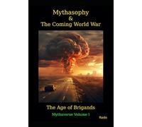 Mythasophy & The Coming World War: The Age of Brigands (The Mythaverse)