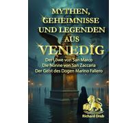 MYTHEN, GEHEIMNISSE UND LEGENDEN AUS VENEDIG: DER LÖWE VON SAN MARCO, DIE NONNE VON SAN ZACCARIA , DER GEIST DES DOGEN MARINO FALIERO