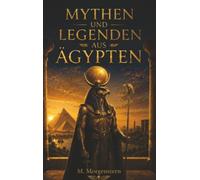Mythen und Legenden aus Ägypten: Entdecke die Geheimnisse des alten Ägyptens
