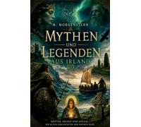 Mythen und Legenden aus Irland: Entdecke die geheimnisvolle Seite Irlands
