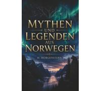 Mythen und Legenden aus Norwegen: Entdecke die geheimnisvolle Seite Skandinaviens