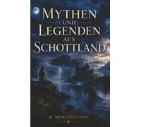 Mythen und Legenden aus Schottland: Entdecke die geheimnisvolle Seite der Highlands