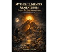 Mythes et Légendes Arméniennes (Guerres Anciennes): Mythologie de Perse (Mythologie - Récits Authentiques des Peuples du Monde)
