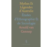 Mythes Et Légendes d'Australie: Études d'Ethnographie Et de Sociologie